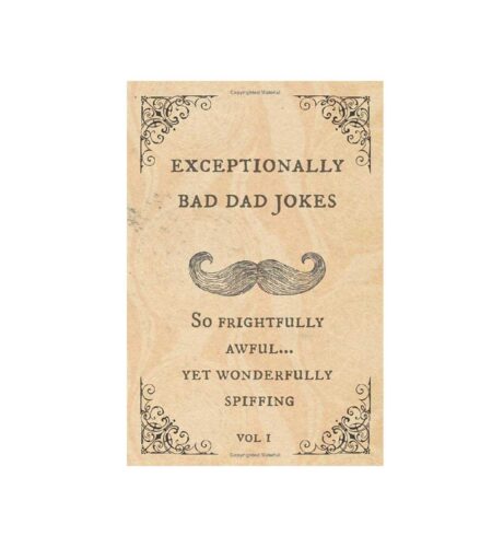 Exceptionally Bad Dad Jokes: So frightfully awful.. yet wonderfully spiffing